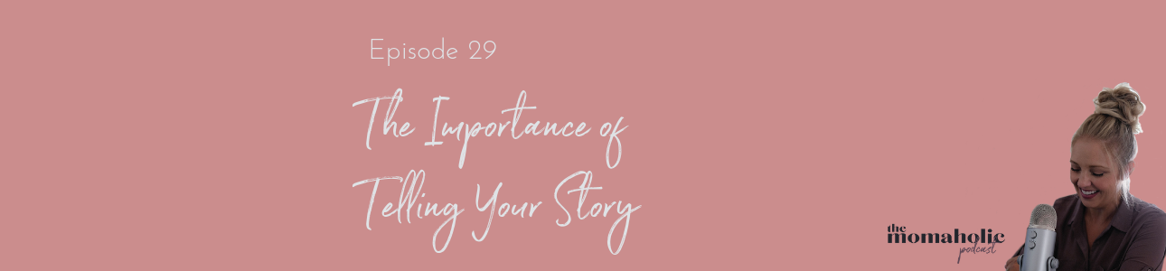 episode-29-the-importance-of-telling-your-story-the-momaholic